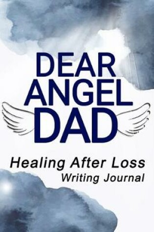 Cover of Dear Angel Dad, Healing After Loss Writing Journal