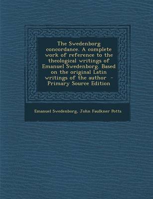 Book cover for The Swedenborg Concordance. a Complete Work of Reference to the Theological Writings of Emanuel Swedenborg. Based on the Original Latin Writings of Th