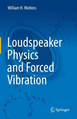 Book cover for Loudspeaker Physics and Forced Vibration