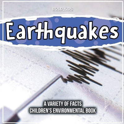 Book cover for Earthquakes A Variety Of Facts Children's Environmental Book