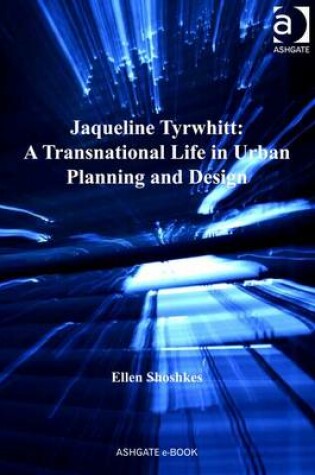 Cover of Jaqueline Tyrwhitt: A Transnational Life in Urban Planning and Design