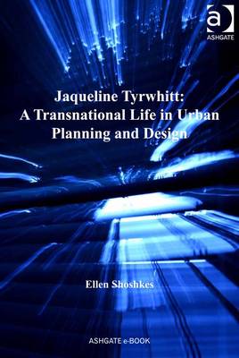 Cover of Jaqueline Tyrwhitt: A Transnational Life in Urban Planning and Design
