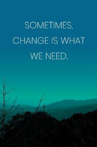 Cover of Inspirational Quote Notebook - 'Sometimes, Change Is What We Need.' - Inspirational Journal to Write in - Inspirational Quote Diary