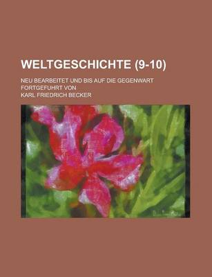 Book cover for Weltgeschichte; Neu Bearbeitet Und Bis Auf Die Gegenwart Fortgefuhrt Von (9-10 )