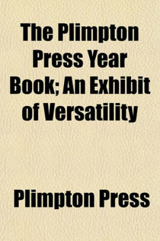 Cover of The Plimpton Press Year Book; An Exhibit of Versatility