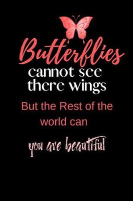 Book cover for Butterflies Cannot see there wings but the rest of the World Can You are beautiful