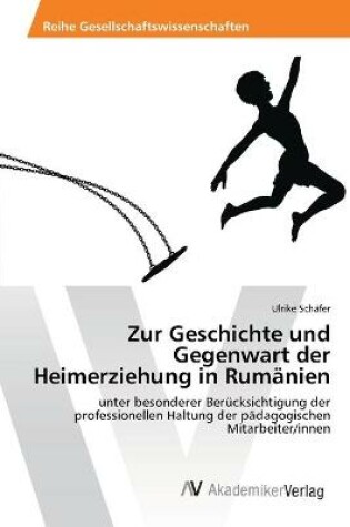 Cover of Zur Geschichte und Gegenwart der Heimerziehung in Rumanien