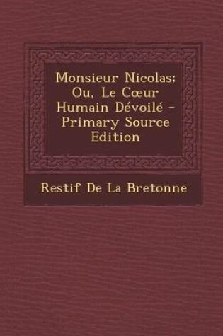 Cover of Monsieur Nicolas; Ou, Le C Ur Humain Devoile - Primary Source Edition