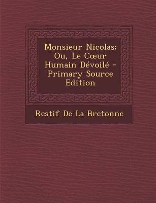 Book cover for Monsieur Nicolas; Ou, Le C Ur Humain Devoile - Primary Source Edition
