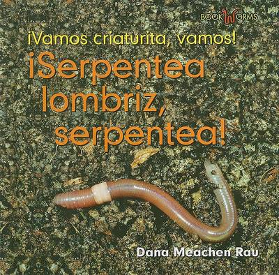 Book cover for �Serpentea Lombriz, Serpentea! (Squirm, Earthworm, Squirm!)