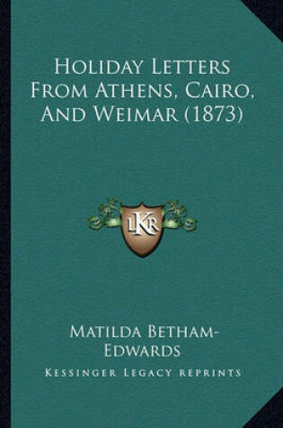 Cover of Holiday Letters from Athens, Cairo, and Weimar (1873)