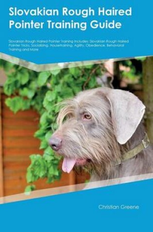 Cover of Slovakian Rough Haired Pointer Training Guide Slovakian Rough Haired Pointer Training Includes