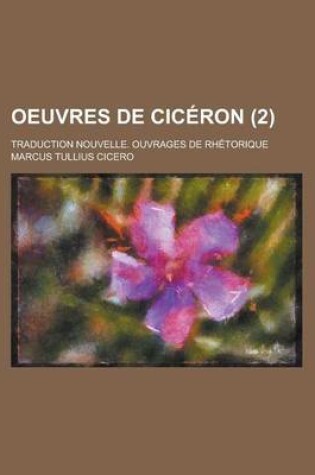 Cover of Oeuvres de Ciceron; Traduction Nouvelle. Ouvrages de Rhetorique (2 )