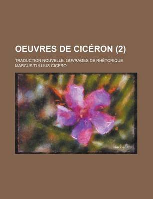 Book cover for Oeuvres de Ciceron; Traduction Nouvelle. Ouvrages de Rhetorique (2 )