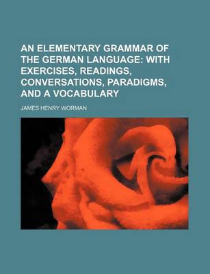 Book cover for An Elementary Grammar of the German Language; With Exercises, Readings, Conversations, Paradigms, and a Vocabulary