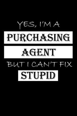 Book cover for Yes, I'm a Purchasing Agent But I Can't Fix Stupid