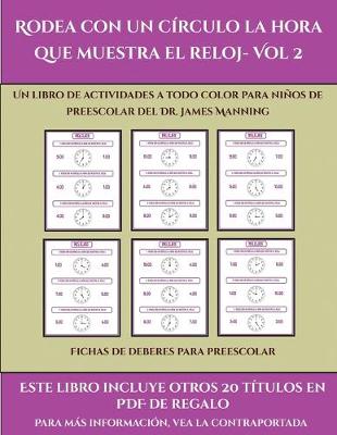 Cover of Fichas de deberes para preescolar (Rodea con un círculo la hora que muestra el reloj- Vol 2)