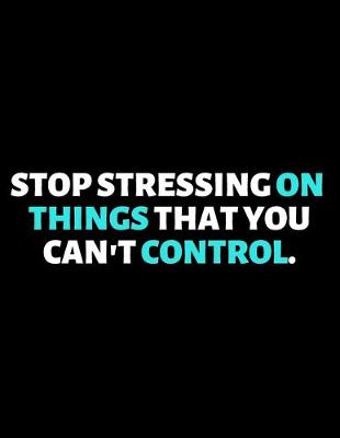 Book cover for Stop Stressing On Things You Can't Control