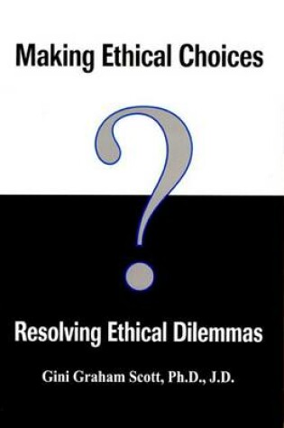 Cover of Making Ethical Choices, Resolving Ethical Dilemmas
