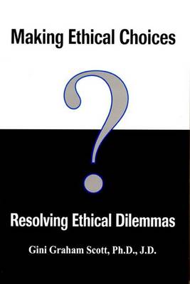 Book cover for Making Ethical Choices, Resolving Ethical Dilemmas