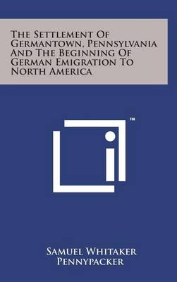 Book cover for The Settlement of Germantown, Pennsylvania and the Beginning of German Emigration to North America