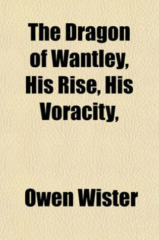 Cover of The Dragon of Wantley, His Rise, His Voracity,