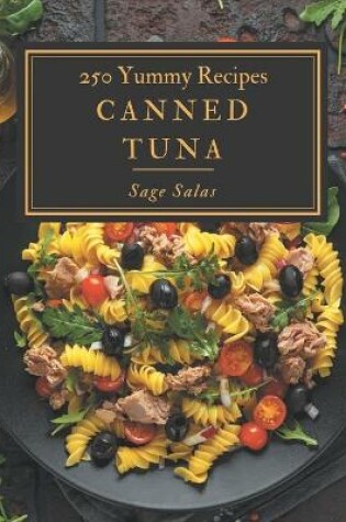 Cover of 250 Yummy Canned Tuna Recipes