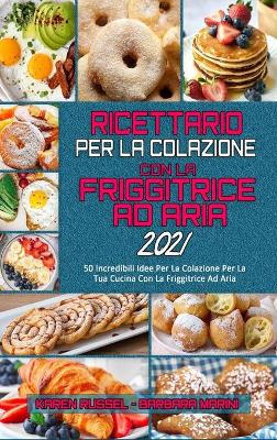 Book cover for Ricettario per La Colazione con la Friggitrice ad Aria 2021