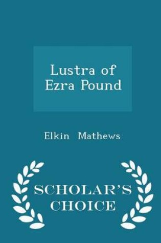 Cover of Lustra of Ezra Pound - Scholar's Choice Edition