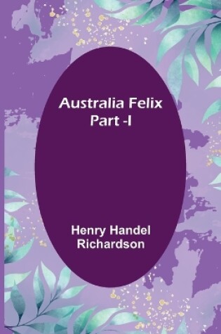 Cover of Australia Felix; Part -I