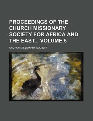 Book cover for Proceedings of the Church Missionary Society for Africa and the East Volume 5