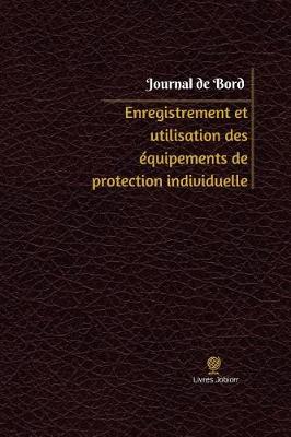 Cover of Enregistrement et utilisation des equipements de protection individuelle Journal de bord