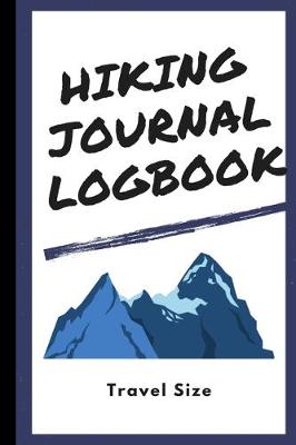 Book cover for Hiking Journal Logbook 6" x 9" Travel Size