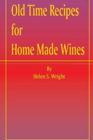 Cover of Old Time Recipes for Home Made Wines
