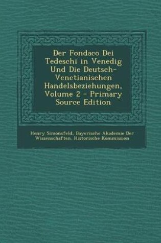 Cover of Der Fondaco Dei Tedeschi in Venedig Und Die Deutsch-Venetianischen Handelsbeziehungen, Volume 2 - Primary Source Edition