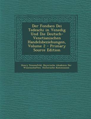 Book cover for Der Fondaco Dei Tedeschi in Venedig Und Die Deutsch-Venetianischen Handelsbeziehungen, Volume 2 - Primary Source Edition