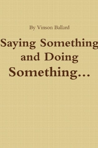 Cover of Saying Something and Doing Something