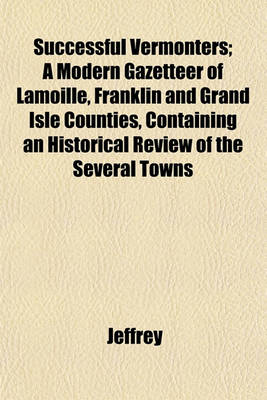 Book cover for Successful Vermonters; A Modern Gazetteer of Lamoille, Franklin and Grand Isle Counties, Containing an Historical Review of the Several Towns