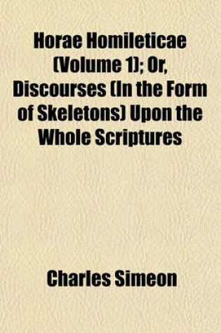 Cover of Horae Homileticae (Volume 1); Or, Discourses (in the Form of Skeletons) Upon the Whole Scriptures