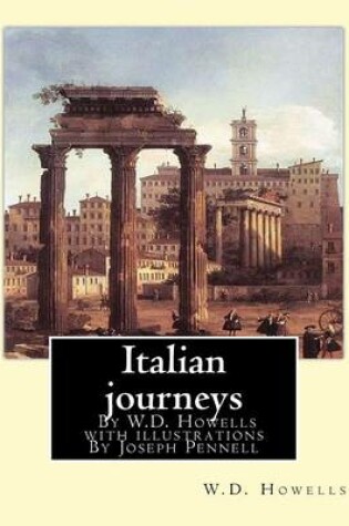 Cover of Italian journeys; By W.D. Howells with illustrations By Joseph Pennell