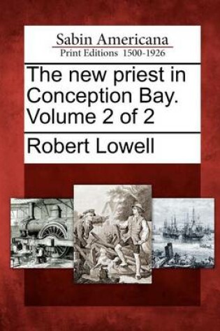 Cover of The New Priest in Conception Bay. Volume 2 of 2