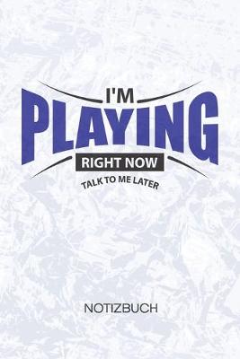 Book cover for I'm Playing Right Now Talk To Me Later