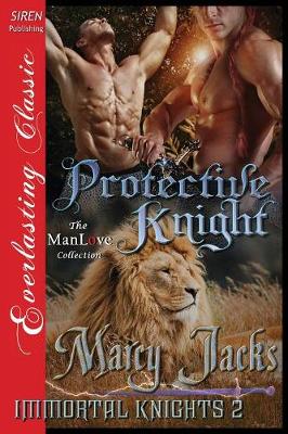 Book cover for Protective Knight [Immortal Knights 2] (Siren Publishing Everlasting Classic Manlove)