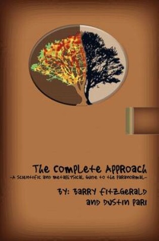 Cover of The Complete Approach-The Scientific and Metaphysical Guide to the Paranormal