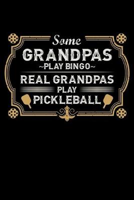 Book cover for Some Grandpas Play Bingo Real Grandpas Play Pickleball