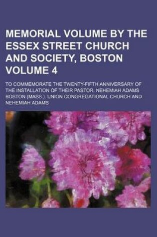 Cover of Memorial Volume by the Essex Street Church and Society, Boston Volume 4; To Commemorate the Twenty-Fifth Anniversary of the Installation of Their Pastor, Nehemiah Adams