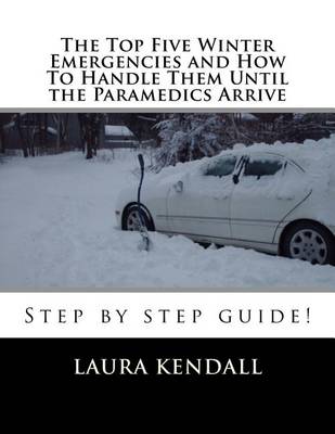 Book cover for The Top Five Winter Emergencies and How to Handle Them Until the Paramedics Arrive
