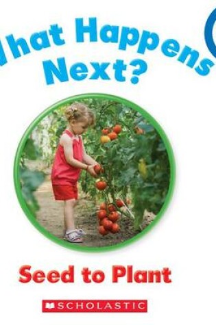 Cover of What Happens Next? Seed to Plant (Rookie Toddler)