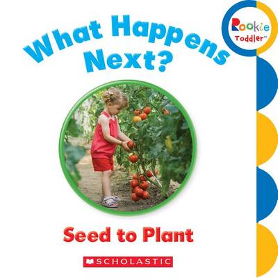 Book cover for What Happens Next? Seed to Plant (Rookie Toddler)