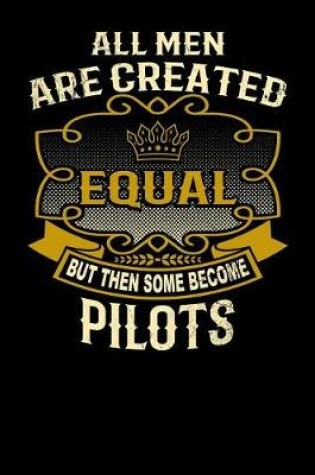 Cover of All Men Are Created Equal But Then Some Become Pilots